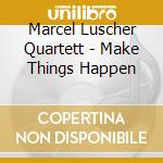 Marcel Luscher Quartett - Make Things Happen cd
