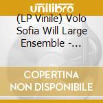 (LP Vinile) Volo Sofia Will Large Ensemble - Moguntia vinile