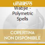 Wabjie - Polymetric Spells cd