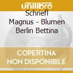 Schriefl Magnus - Blumen Berlin Bettina cd