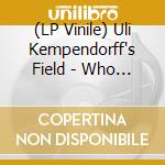 (LP Vinile) Uli Kempendorff's Field - Who Are You Sending This Time? vinile