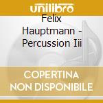 Felix Hauptmann - Percussion Iii cd