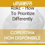 Rokc - How To Prioritize Differently cd