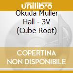 Okuda Muller Hall - 3V (Cube Root) cd