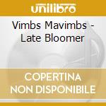 Vimbs Mavimbs - Late Bloomer cd