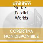 Mo Kl? - Parallel Worlds cd