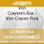Von Crayenm.Rux - Von Crayen Pura cd