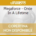 Megaforce - Once In A Lifetime cd musicale di Megaforce