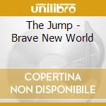 The Jump - Brave New World cd