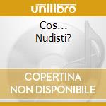 Cos... Nudisti? cd