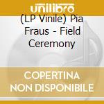 (LP Vinile) Pia Fraus - Field Ceremony vinile