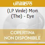 (LP Vinile) Mon (The) - Eye vinile