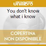 You don't know what i know cd