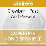 Crowbar - Past And Present cd