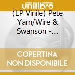 (LP Vinile) Pete Yarn/Wire & Swanson - Eliminated Artist vinile