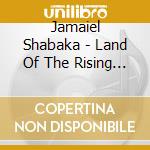 Jamaiel Shabaka - Land Of The Rising Sun cd musicale di Jamaiel Shabaka
