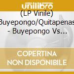 (LP Vinile) Buyepongo/Quitapenas - Buyepongo Vs Quitapenas [7''] vinile