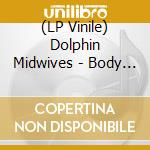 (LP Vinile) Dolphin Midwives - Body Of Water lp vinile
