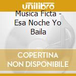 Musica Ficta - Esa Noche Yo Baila cd