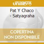 Pat Y Chaco - Satyagraha cd