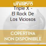 Triple X - El Rock De Los Viciosos cd