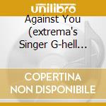 Against You (extrema's Singer G-hell Perotti New Band) cd musicale di REBEL DEVIL