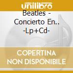 Beatles - Concierto En.. -Lp+Cd- cd musicale di Beatles