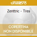 Zenttric - Tres cd musicale di Zenttric