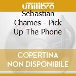 Sebastian Chames - Pick Up The Phone cd
