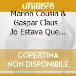 Marion Cousin & Gaspar Claus - Jo Estava Que M'Abrasava cd musicale