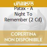 Patax - A Night To Remember (2 Cd) cd musicale di Patax