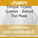 Enrique Tejado Quartet - Behind The Mask cd