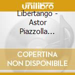 Libertango - Astor Piazzolla Reflections cd