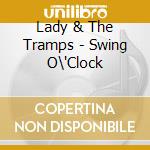Lady & The Tramps - Swing O\'Clock cd