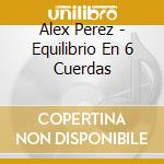 Alex Perez - Equilibrio En 6 Cuerdas cd