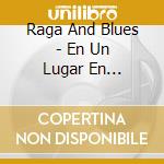 Raga And Blues - En Un Lugar En Primavera cd