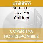 Noa Lur - Jazz For Children cd
