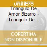Triangulo De Amor Bizarro - Triangulo De Amor Bizarro cd