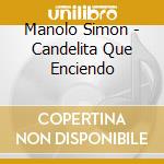 Manolo Simon - Candelita Que Enciendo cd