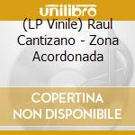 (LP Vinile) Raul Cantizano - Zona Acordonada vinile