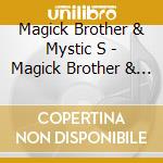 Magick Brother & Mystic S - Magick Brother & Mystic.. cd