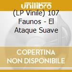 (LP Vinile) 107 Faunos - El Ataque Suave vinile