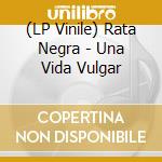 (LP Vinile) Rata Negra - Una Vida Vulgar vinile