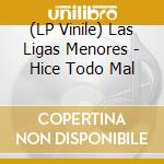 (LP Vinile) Las Ligas Menores - Hice Todo Mal vinile
