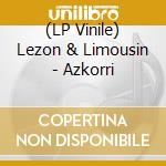 (LP Vinile) Lezon & Limousin - Azkorri vinile