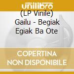 (LP Vinile) Gailu - Begiak Egiak Ba Ote vinile