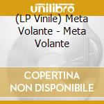 (LP Vinile) Meta Volante - Meta Volante vinile