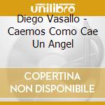 Diego Vasallo - Caemos Como Cae Un Angel cd