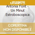 Antonia Font - Un Minut Estroboscopica cd