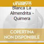 Blanca La Almendrita - Quimera cd